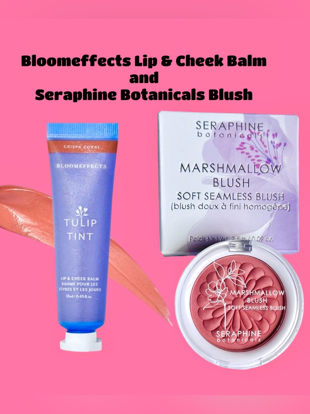 Seraphine Botanicals
Marshmallow Blush and
Bloomeffects Lip and cheek balm